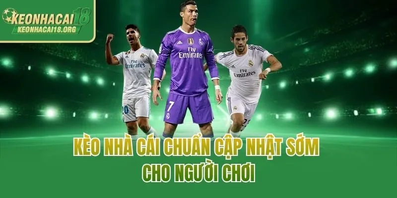 Kèo nhà cái chuẩn cập nhật sớm cho người chơi