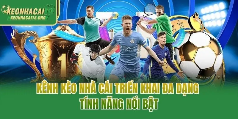 Kênh Kèo nhà cái triển khai đa dạng tính năng nổi bật