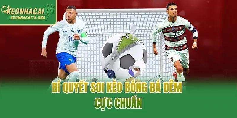 Bí quyết soi kèo bóng đá đêm cực chuẩn
