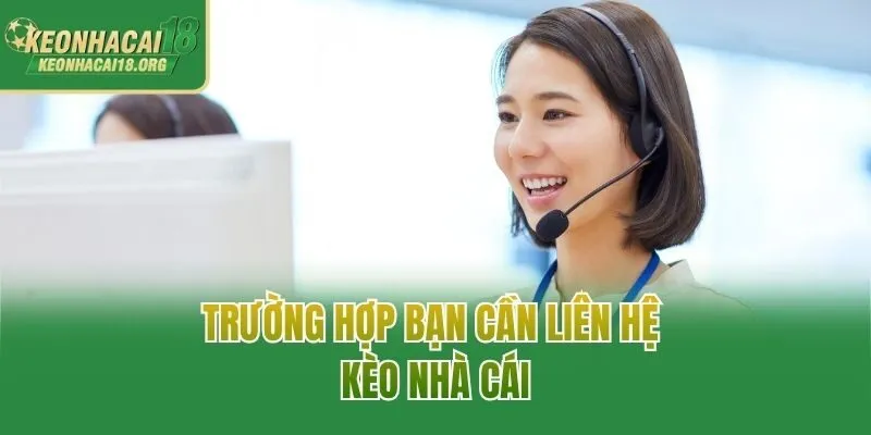 Trường hợp bạn cần liên hệ Kèo Nhà Cái
